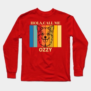 Hola, Call me Ozzy dog name t-shirt Long Sleeve T-Shirt